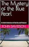 the mystery of the blue pearl: an island adventure of secrets and treasure (english edition)