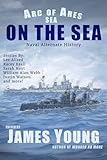 On The Sea: Naval Alternate History (Arc of Ares)