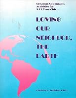 Loving Our Neighbor, the Earth: Creation-Spirituality Activities for 9-11 Year Olds 0893902047 Book Cover