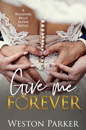 Image of Give Me Forever (A Wedding Bells Alpha Novel Book 5)