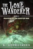 Phantom of the Haunted Bog: A LitRPG Adventure (The Lone Wanderer) 1637663463 Book Cover