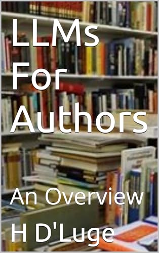 LLMs For Authors: An Overview (AI - LLMs)