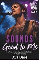 Sounds Good To Me: A forced proximity enemies to lovers rockstar romance (Wicked Wayz) 1969440163 Book Cover