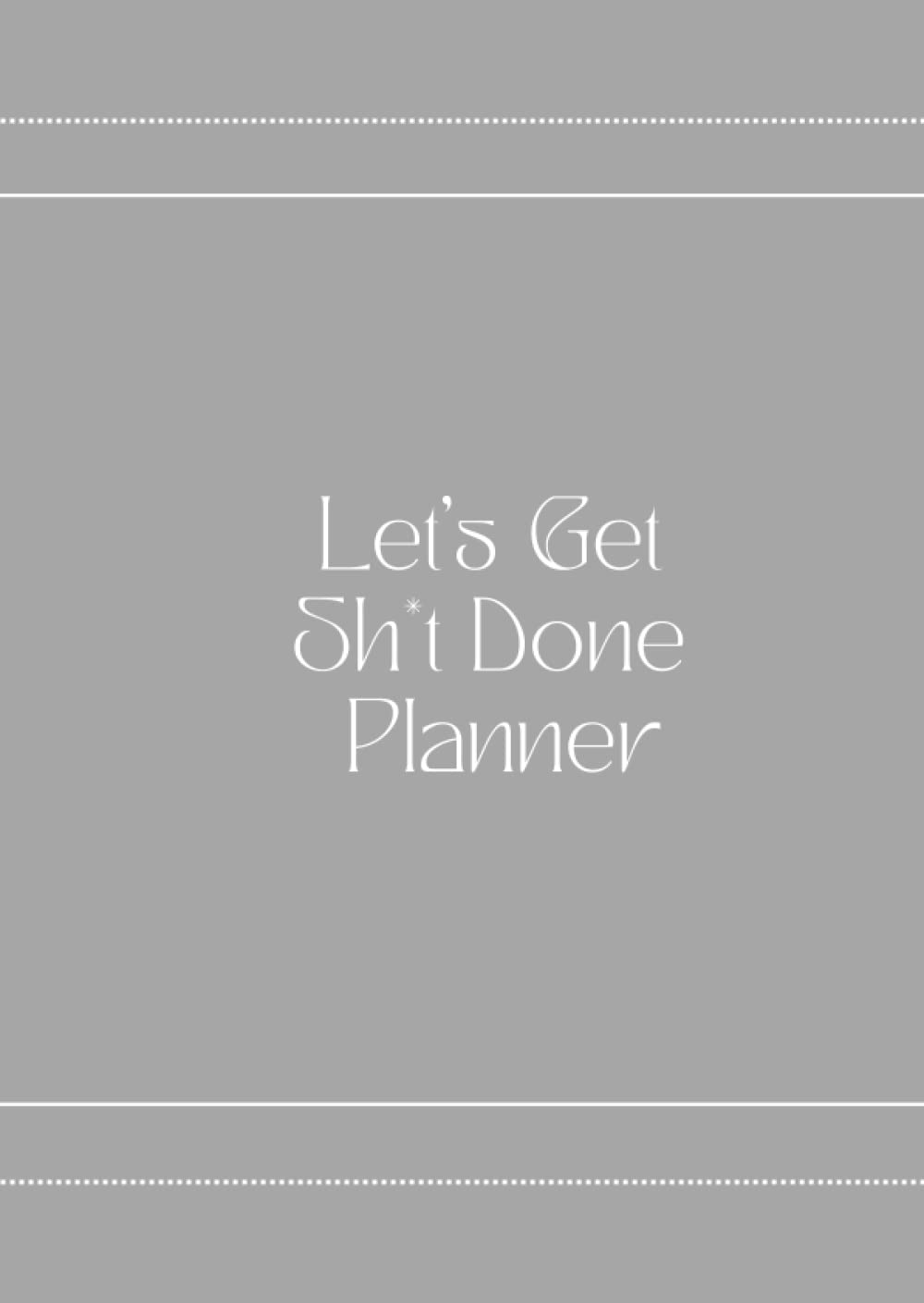 Let's Get Sh*t Done - 6 Months Undated Planner