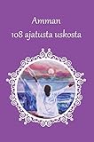  Amman 108 ajatusta uskosta (Finnish Edition)