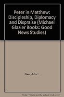 Peter in Matthew: Discipleship, Diplomacy, and Dispraise...With an Assessment of Power and Privilege in the Petrine Office (Good News Studies) 0814657001 Book Cover