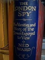 The London Spy; the Vanities and Vices of the Town Exposed to View B0016LL8LM Book Cover