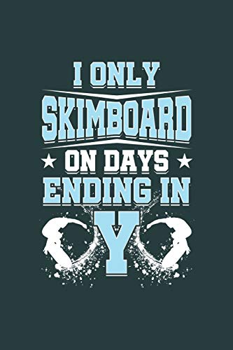 I only Skimboard on days ending in Y: Cool Skimboard Design Sayings Blank