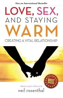 Love, Sex and Staying Warm Creating a Vital Relationship
