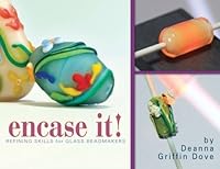 Encase It!: Refining Skills for Glass Beadmakers 0978972120 Book Cover