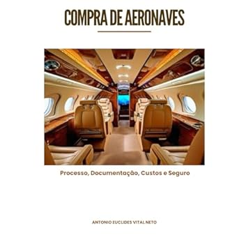 Capa do livro Compra de Aeronaves: Processo, Documentação, Custos e Seguro (Portuguese Edition)