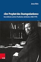 Der Prophet Des Staatsgedankens: Hans Delbruck Und Die Preussischen Jahrbucher (1883-1919) (German Edition) 3525303491 Book Cover