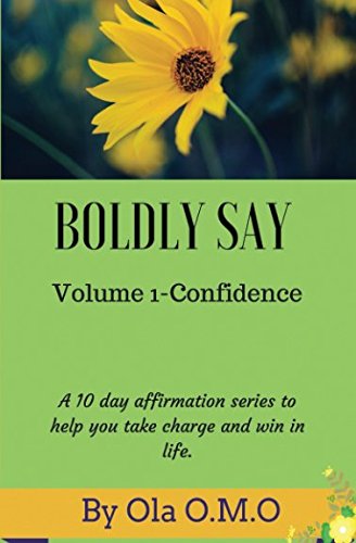 Boldly Say: A 10 day affirmation series to help you take charge and win in life. (Confidence)