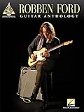 Robben Ford - Guitar Anthology | 17 Iconic Jazz and Blues Songs for Guitar Players | Guitar Tab Songbook | Classic Robben Ford Tracks for Intermediate to Advanced Guitarists