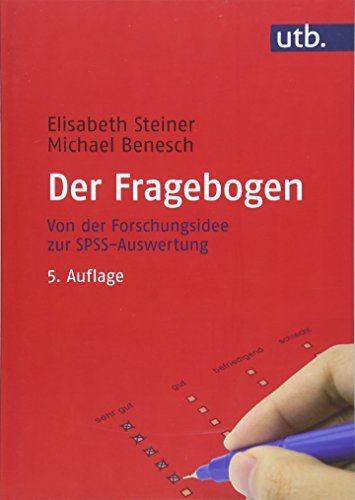 Der Fragebogen. Von der Forschungsidee zur SPSS-Auswertung Der Fragebogen. Von der Forschungsidee zur SPSS-Auswertung