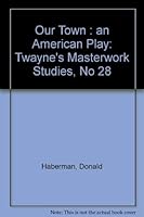 Our Town: An American Play (Twayn's Masterwork Studies, No 28) 0805780483 Book Cover