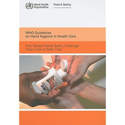 WHO Guidelines on Hand Hygiene in Health Care: First Global Patient Safety Challenge. Clean Care is Safer Care
