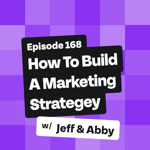 How To Build A Marketing Strategy w/ Jeff & Abby [168] Podcast Por  arte de portada