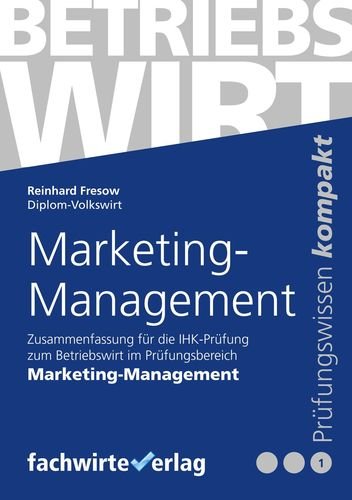 Marketing-Management: Zusammenfassung für die Prüfung Betriebswirt (IHK)