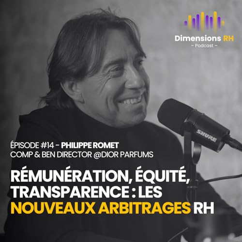 #14 - Philippe Romet - R&eacute;mun&eacute;ration, &eacute;quit&eacute;, transparence : les nouveaux arbitrages RH