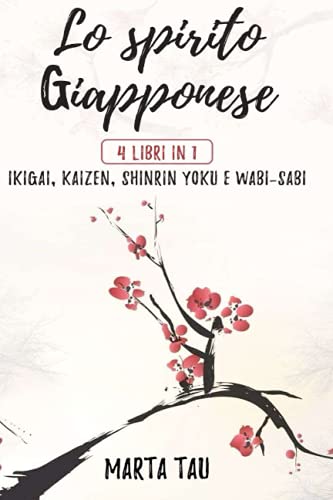 Lo spirito giapponese: 4 libri in 1: Ikigai, Kaizen, Shinrin Yoku, Wabi-Sab