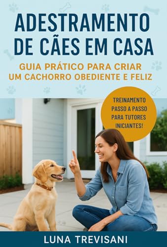 Adestramento de Cães em Casa: Guia Prático para Criar um Cachorro Obediente e Feliz