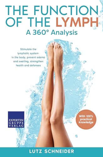 The function of the lymph – A 360° analysis: Stimulate the lymphatic system in the body, prevent edema and swelling, strengthen health and defenses (English Edition)