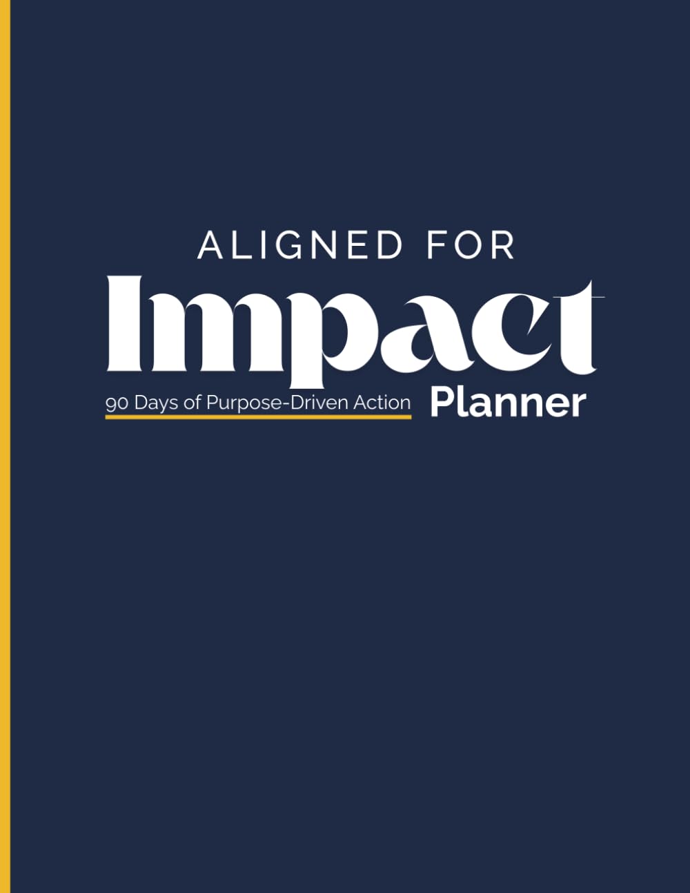 Aligned for Impact Planner: 90 Days of Purpose-Driven Action