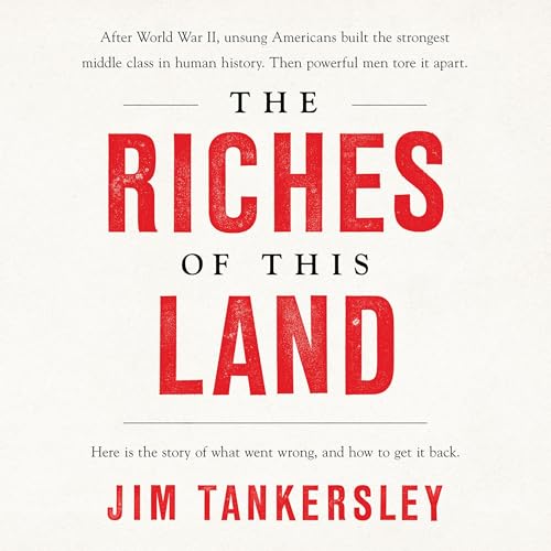 The Riches of This Land by Jim Tankersley episode artwork