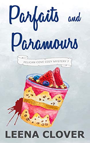 Parfaits and Paramours: A Cozy Murder Mystery (Pelican Cove Cozy Mystery Series Book 7)