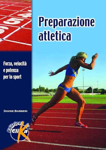 Preparazione atletica. Forza, velocità e potenza per lo sport