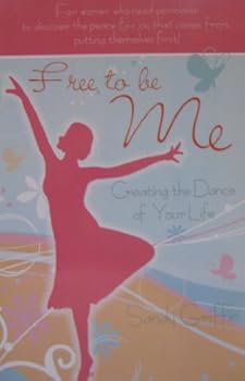 Free to be Me: Creating the Dance of Your Life