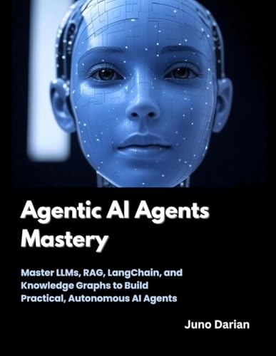 Agentic AI Agents Mastery: Master LLMs, RAG, LangChain, and Knowl...