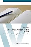 ERP-Einführungen in der Praxis: Ein Handbuch für Führungskräfte und IT-Praktiker