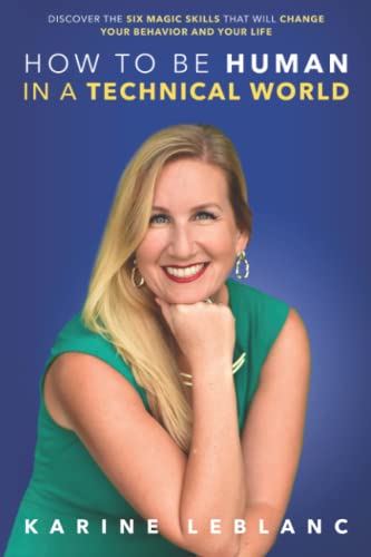 How to Be Human in a Technical World: Discover the Six Magic Skills that Will Change Your Behavior and Your Life - image 1