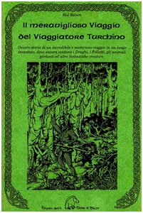 Il meraviglioso viaggio del viaggiatore turchino. Ovvero storia di un incredibile e misterioso viaggio in un luogo incantato, dove ancora esistono i draghi...