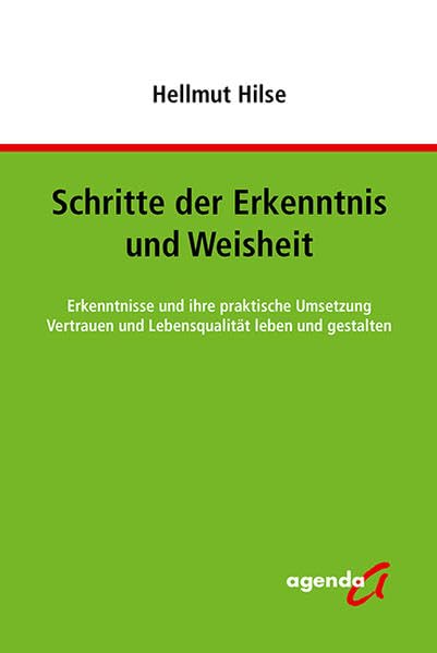 Schritte der Erkenntnis und Weisheit: Erkenntnisse und ihre praktische Umsetzung - Vertrauen und Lebensqualität leben und gestalten