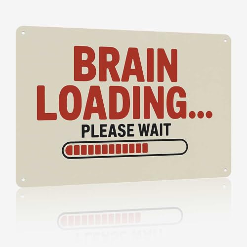 Brain Loading Please Wait Funny Metal Sign