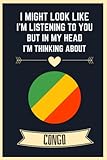  I Might Look Like I\'m Listening To You But In My Head I\'m Thinking About Congo: Blank Lined Notebook for Congo Lovers  Awesome Blank Lined Journal ... For Congo Lover  6x9 Inches,110 Lined Pages