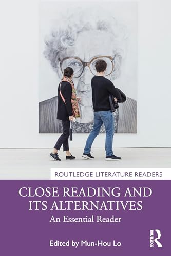 Close Reading And Its Alternatives: An Essential Reader (Routledge Literature Readers)