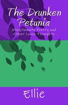 Paperback The Drunken Petunia: Illegitimate poetry and other loose thoughts Book