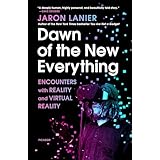 Dawn of the New Everything: Encounters with Reality and Virtual Reality (English Edition)