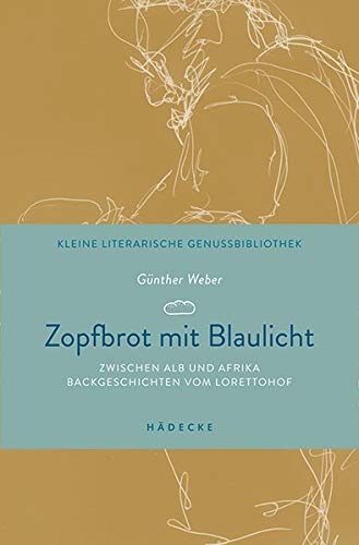 Zopfbrot mit Blaulicht: Zwischen Alb und Afrika – Backgeschichten vom Lorettohof