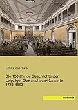  Die 150jaehrige Geschichte der Leipziger Gewandhaus-Konzerte 1743-1893