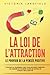 LA LOI DE L'ATTRACTION - Le pouvoir de la pensée positive: Comment la visualisation peut vous permettre d'atteindre vos objectifs et d'accéder à plus de bonheur et d'amour dans votre vie