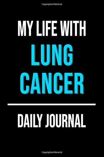My Life With Lung Cancer Daily Journal: Lined Journal For Documenting Symptoms, Treatment, Struggles And Goals