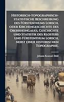 Historisch-topographisch-statistische Beschreibung des FÃ1/4rstenthums Lorsch, oder Kirchengeschichte des Oberrheingaues, Geschichte und Statistik des ... historischen Topographie. (German Edition) 1024298809 Book Cover