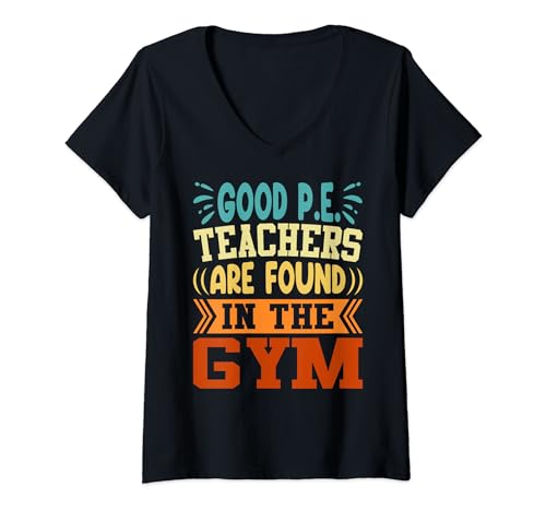 Good P.E. Teachers Are Found In The Gym - Physical Education Maglietta con Collo a V
