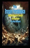 The Erasure Persistence: Reality doesn't forget, it rewrites B0F5MK7C9F Book Cover