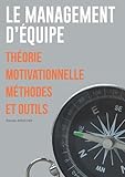  Le Management d\'équipe: Théorie motivationnelle Méthodes et outils